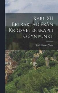 bokomslag Karl XII Betraktad Frn Krigsvetenskaplig Synpunkt