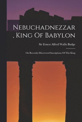 Nebuchadnezzar, King Of Babylon 1