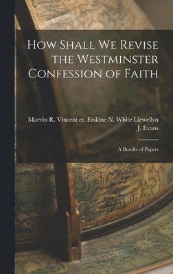 bokomslag How Shall We Revise the Westminster Confession of Faith