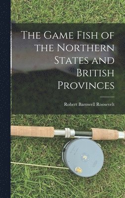 The Game Fish of the Northern States and British Provinces 1