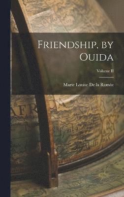 Friendship, by Ouida; Volume II 1