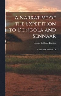 bokomslag A Narrative of the Expedition to Dongola and Sennaar