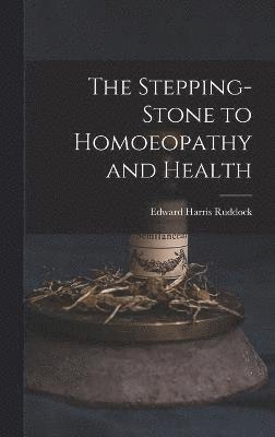 The Stepping-Stone to Homoeopathy and Health 1