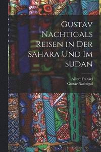 bokomslag Gustav Nachtigals Reisen in der Sahara und im Sudan