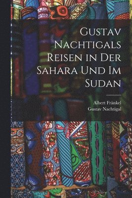 bokomslag Gustav Nachtigals Reisen in der Sahara und im Sudan