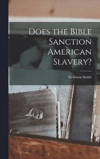 bokomslag Does the Bible Sanction American Slavery?