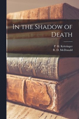 P H Kritzinger, R D McDonald, P. H. Kritzinger, R. D. McDonald - In the Shadow of Death, Häftad