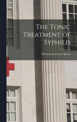Edward Lawrence Keyes - Tonic Treatment of Syphilis, Inbunden