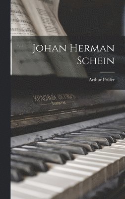 Arthur Prüfer - Johan Herman Schein, Inbunden