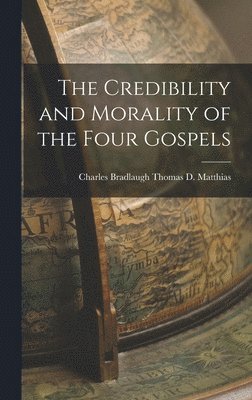 Credibility and Morality of the Four Gospels