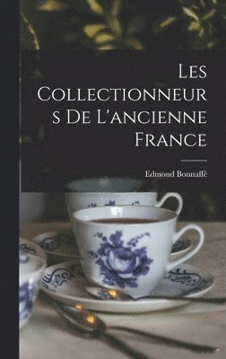 Les Collectionneurs de l'ancienne France 1