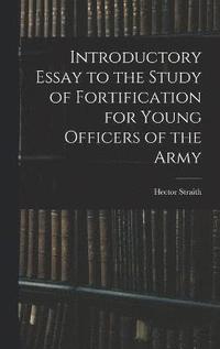 bokomslag Introductory Essay to the Study of Fortification for Young Officers of the Army