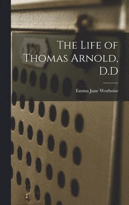 The Life of Thomas Arnold, D.D 1