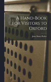 bokomslag A Hand-Book for Visitors to Oxford
