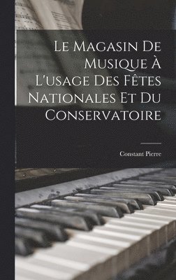 bokomslag Le Magasin de Musique  L'usage des Ftes Nationales et du Conservatoire