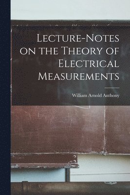 bokomslag Lecture-Notes on the Theory of Electrical Measurements