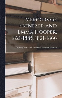 bokomslag Memoirs of Ebenezer and Emma Hooper, 1821-1885, 1821-1866