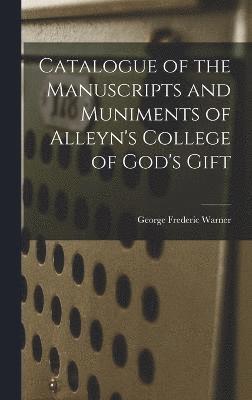 Catalogue of the Manuscripts and Muniments of Alleyn's College of God's Gift 1