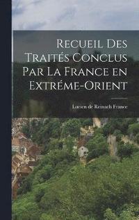 bokomslag Recueil des Traités Conclus par la France en Extréme-Orient
