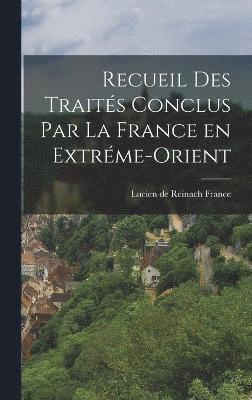 bokomslag Recueil des Traités Conclus par la France en Extréme-Orient