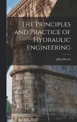 The Principles and Practice of Hydraulic Engineering 1