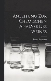 bokomslag Anleitung zur Chemischen Analyse des Weines