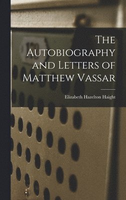bokomslag Autobiography and Letters of Matthew Vassar