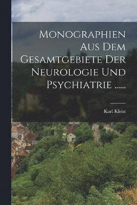 Monographien Aus Dem Gesamtgebiete Der Neurologie Und Psychiatrie ......
