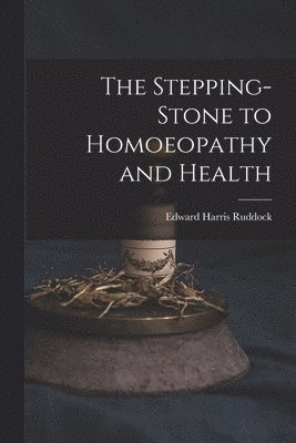 The Stepping-Stone to Homoeopathy and Health 1