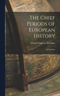 bokomslag The Chief Periods of European History