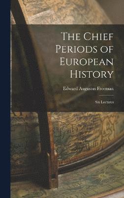 bokomslag Chief Periods of European History