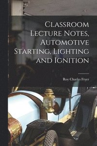 bokomslag Classroom Lecture Notes, Automotive Starting, Lighting and Ignition