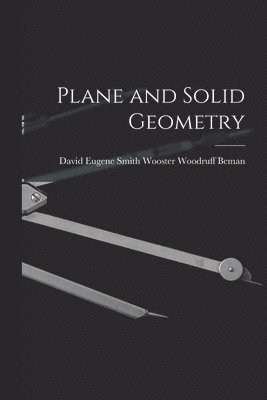 David Eugene Smith W Woodruff Beman, David Eugene Smith W. Woodruff Beman, W... Woodruff Beman, David Eugene Smith - Plane and Solid Geometry, Häftad