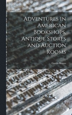 bokomslag Adventures in American Bookshops, Antique Stores and Auction Rooms