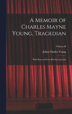 A Memoir of Charles Mayne Young, Tragedian 1