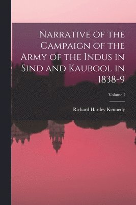 bokomslag Narrative of the Campaign of the Army of the Indus in Sind and Kaubool in 1838-9; Volume I