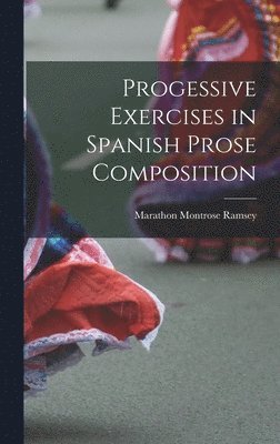 bokomslag Progessive Exercises in Spanish Prose Composition