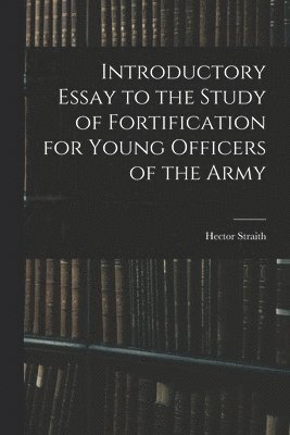 bokomslag Introductory Essay to the Study of Fortification for Young Officers of the Army