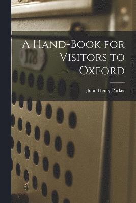 Hand-Book for Visitors to Oxford