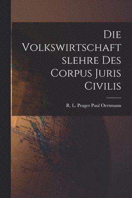 bokomslag Die Volkswirtschaftslehre des Corpus Juris Civilis