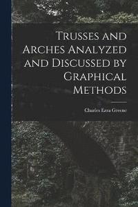 bokomslag Trusses and Arches Analyzed and Discussed by Graphical Methods