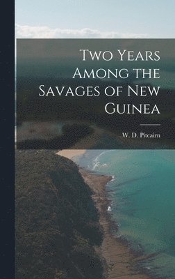 bokomslag Two Years Among the Savages of New Guinea