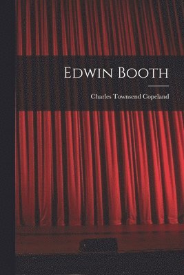 Charles Townsend Copeland - Edwin Booth, Häftad