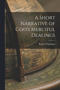 bokomslag A Short Narrative of God's Merciful Dealings