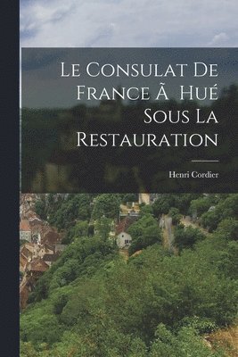 Le Consulat de France  Hu Sous la Restauration 1