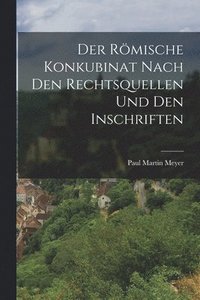 bokomslag Der Rmische Konkubinat nach den Rechtsquellen und den Inschriften