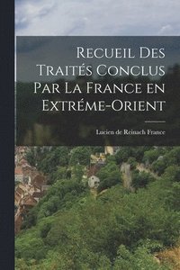 bokomslag Recueil des Traités Conclus par la France en Extréme-Orient