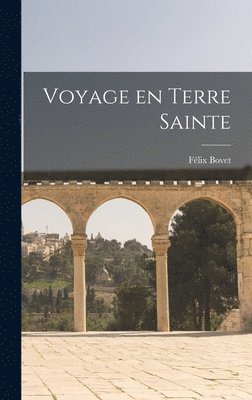 Félix Bovet - Voyage en Terre Sainte, Inbunden