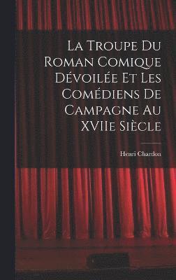 Troupe du Roman Comique Dévoilée et Les Comédiens de Campagne Au XVIIe Siècle