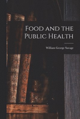 William George Savage - Food and the Public Health, Häftad